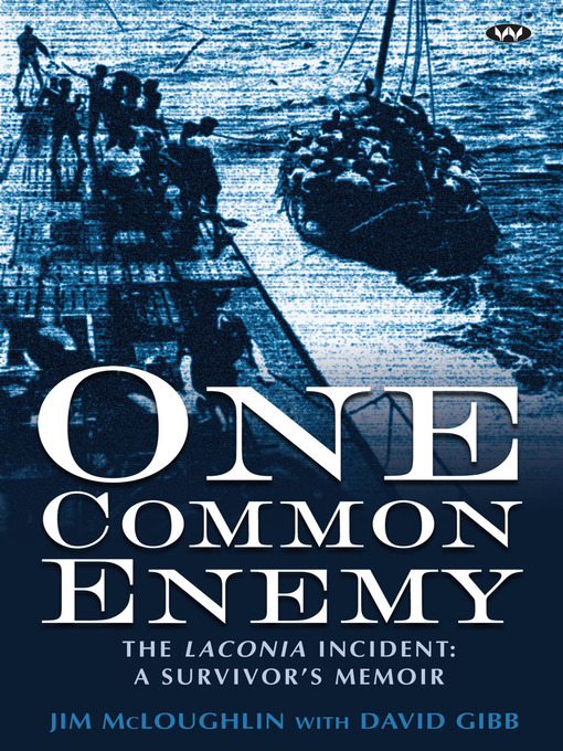 Title details for One Common Enemy: the Laconia incident: a survivor's memoir by Jim McLoughlin - Available